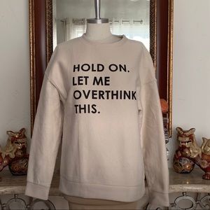 HOLD ON LET ME OVERTHINK THIS Crew Neck Sweatshirt